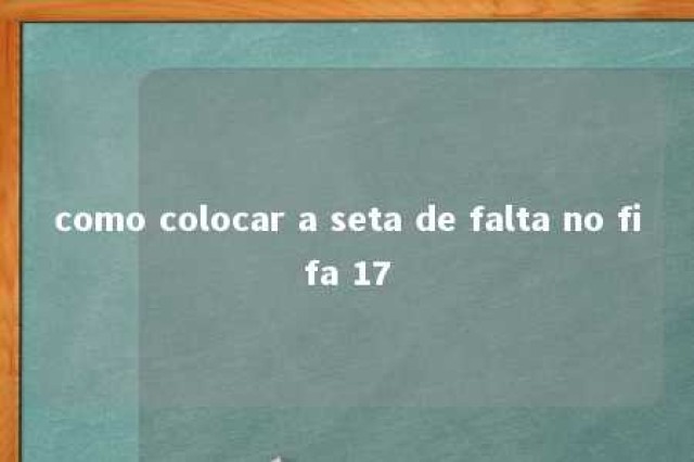 como colocar a seta de falta no fifa 17 