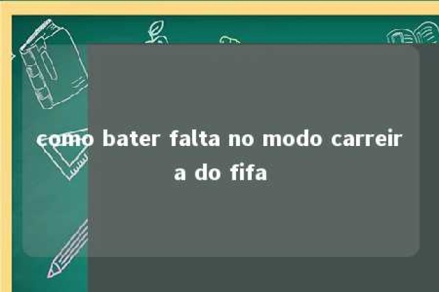 como bater falta no modo carreira do fifa 