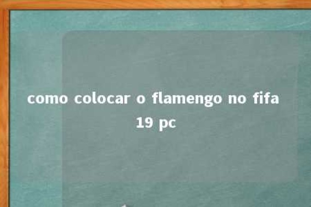 como colocar o flamengo no fifa 19 pc 