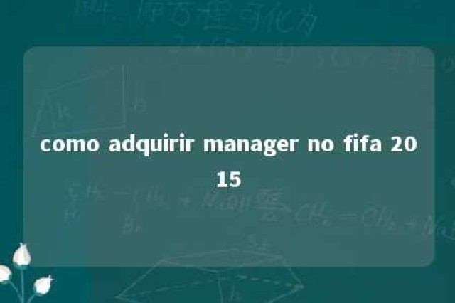 como adquirir manager no fifa 2015 