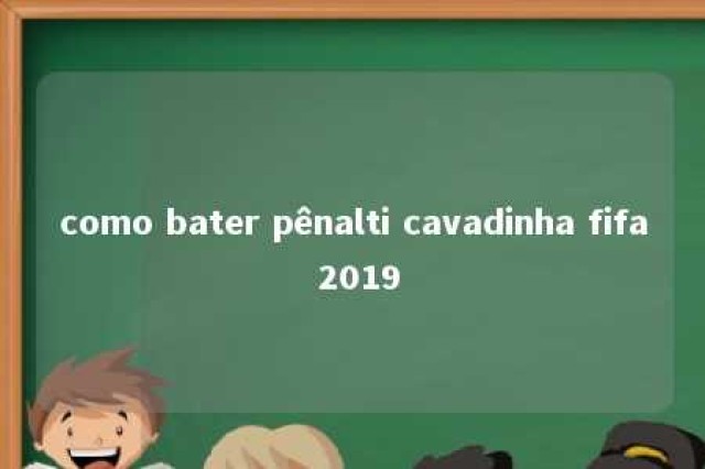 como bater pênalti cavadinha fifa 2019 