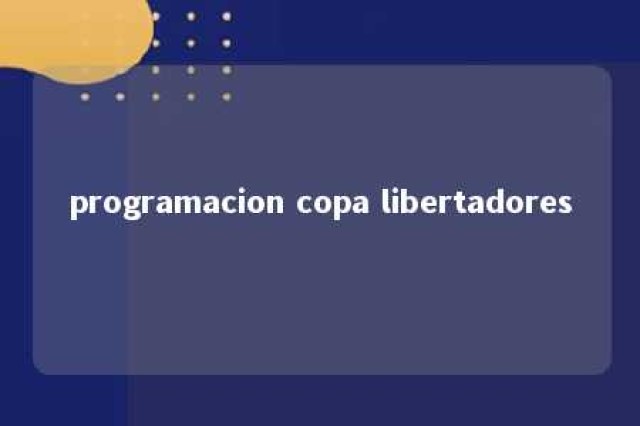 programacion copa libertadores 