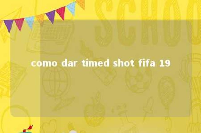 como dar timed shot fifa 19 