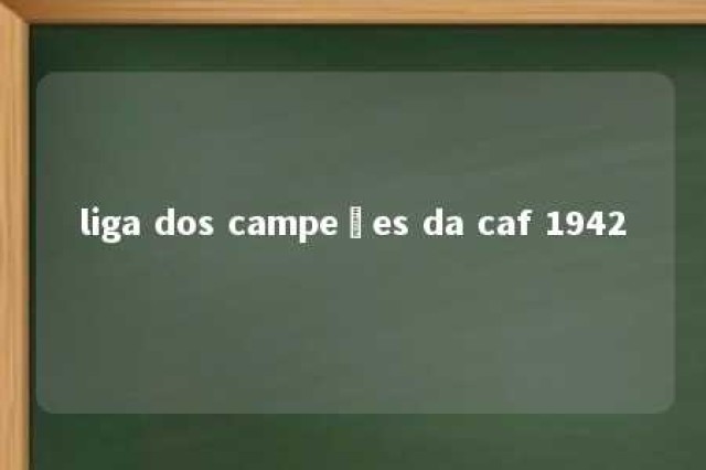 liga dos campeões da caf 1942 