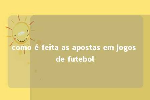 como é feita as apostas em jogos de futebol 