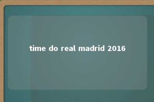 time do real madrid 2016 