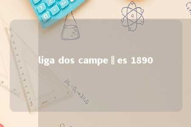 liga dos campeões 1890 