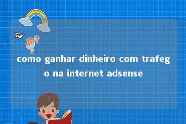 como ganhar dinheiro com trafego na internet adsense 