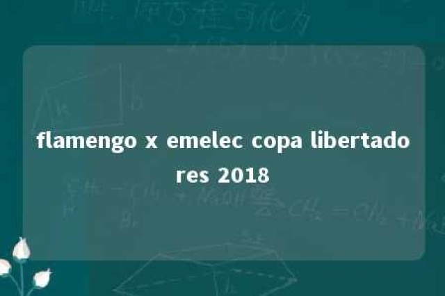 flamengo x emelec copa libertadores 2018 