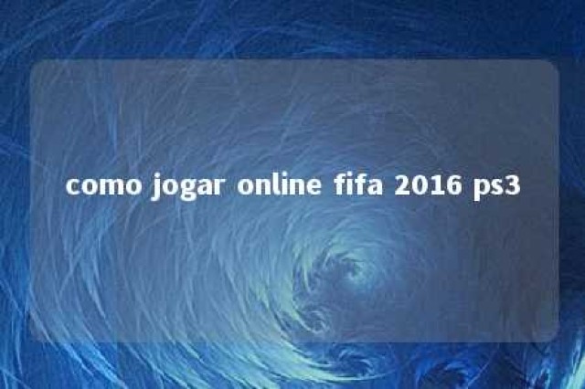 como jogar online fifa 2016 ps3 