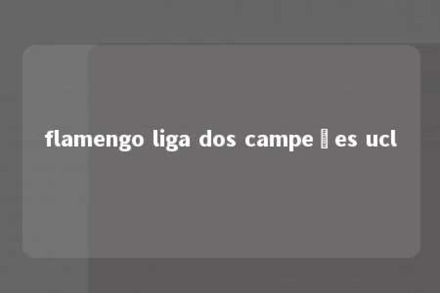 flamengo liga dos campeões ucl 