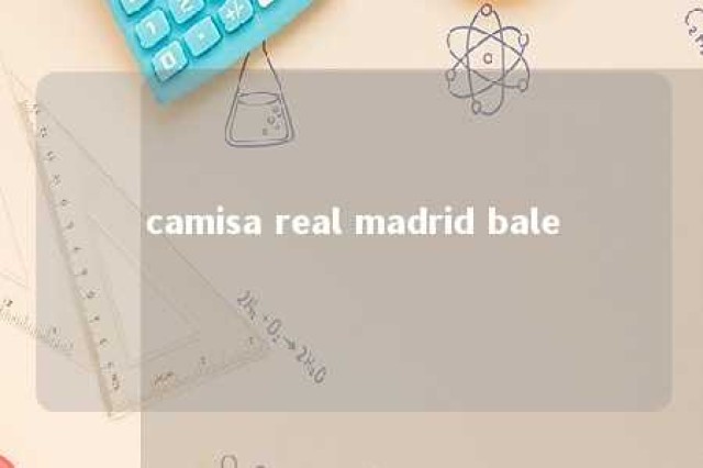 camisa real madrid bale 