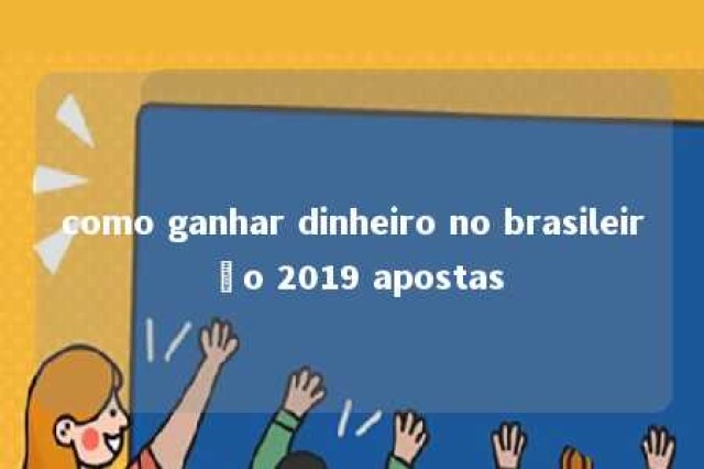 como ganhar dinheiro no brasileirão 2019 apostas 