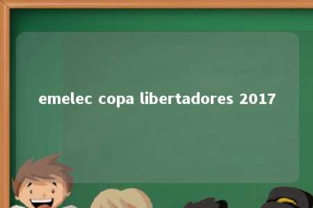 emelec copa libertadores 2017 