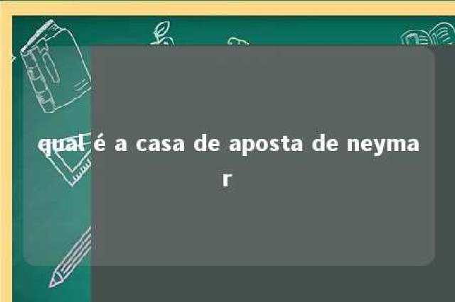 qual é a casa de aposta de neymar 