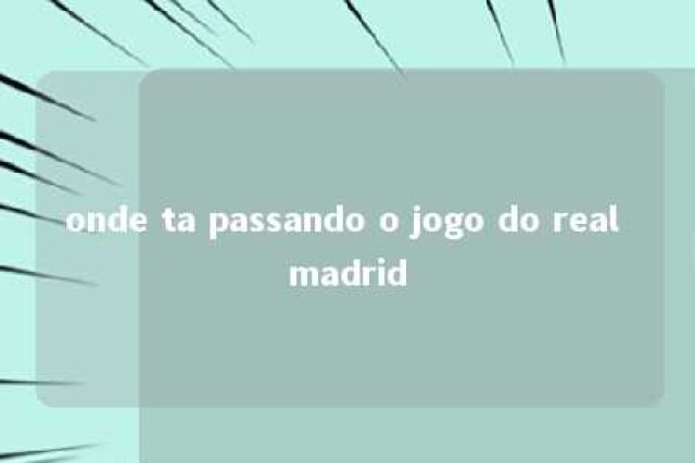 onde ta passando o jogo do real madrid 