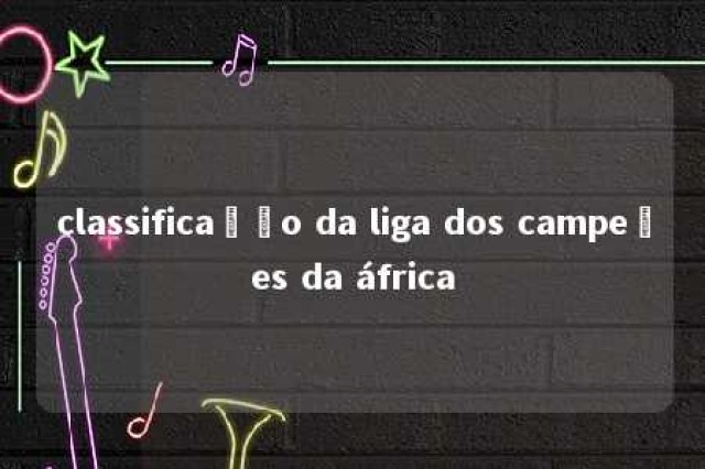 classificação da liga dos campeões da áfrica 