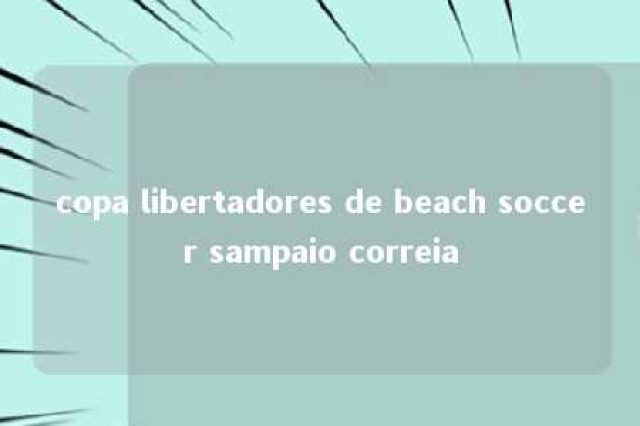 copa libertadores de beach soccer sampaio correia 