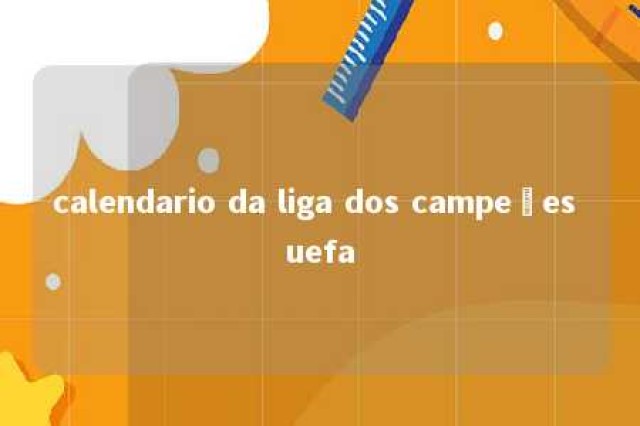 calendario da liga dos campeões uefa 