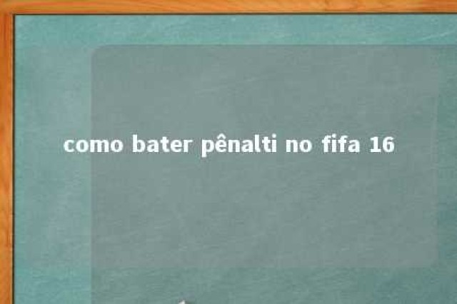 como bater pênalti no fifa 16 