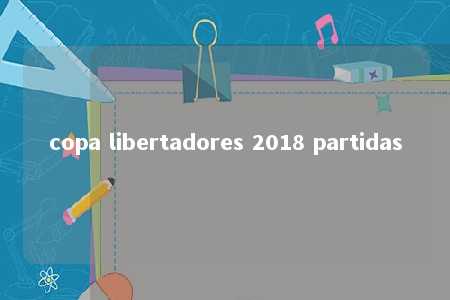 copa libertadores 2018 partidas